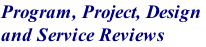 Program, Project, Design  and Service Reviews